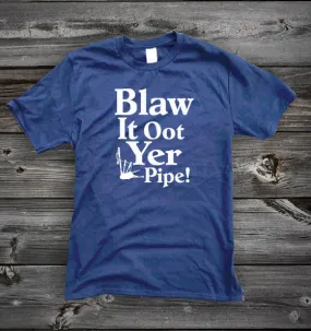 Blaw It Oot Yer Pipe! | Gallus Tees