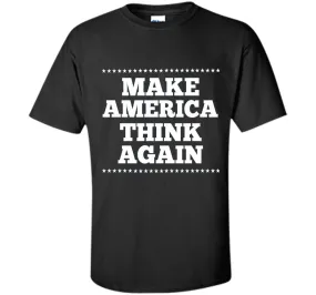 Make America Think Again T Shirt, Gift anti-Trump