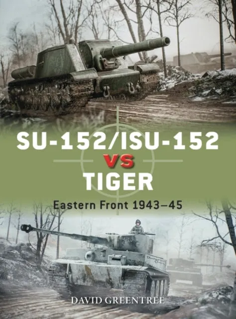 SU-152/ISU-152 vs Tiger : Eastern Front 1943-45